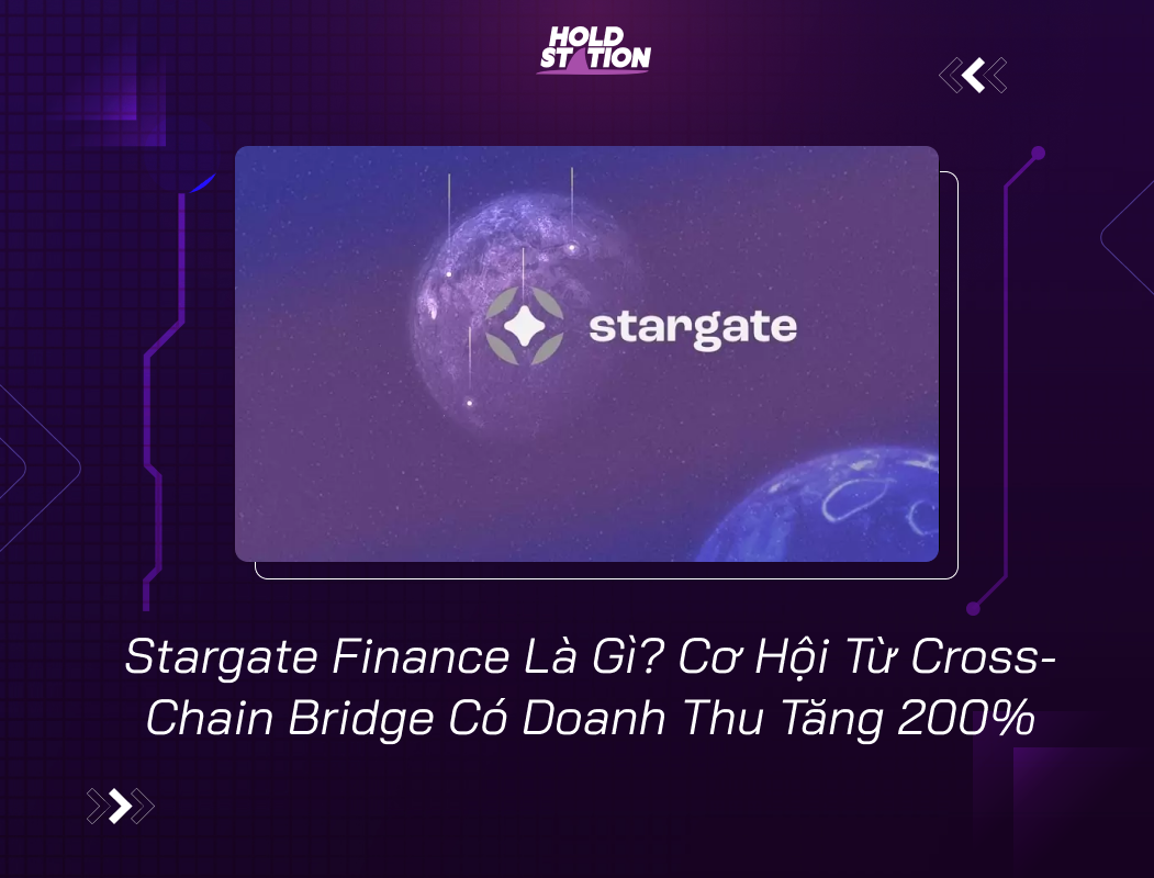 Stargate Finance Là Gì? Cơ Hội Từ Cross-Chain Bridge Có Doanh Thu Tăng 200%
