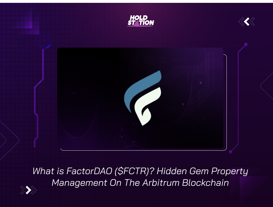 What is FactorDAO ($FCTR)? Hidden Gem Property Management On The Arbitrum Blockchain