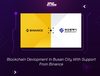 Blockchain Devlopment In Busan City With Support From Binance