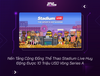 Nền Tảng Cộng Đồng Thể Thao Stadium Live Huy Động Được 10 Triệu USD Vòng Series A