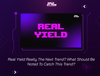 Real Yield Really The Next Trend? What Should Be Noted To Catch This Trend?