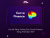 Cơ Hội Tăng Trưởng Cho Curve Finance Trong Thời Gian Tới?