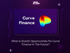 What is Growth Opportunities For Curve Finance In The Future?