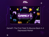 GameFi: The First Field To Bounce Back In A Depressed Market