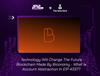 Technology Will Change The Future Blockchain Made By Biconomy - What Is Account Abstraction In EIP 4337?