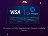 J.P Morgan and VISA Use Blockchain Network For Global Payment