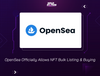 OpenSea Officially Allows NFT Bulk Listing & Buying
