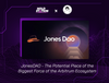 JonesDAO - The Potential Piece of the Biggest Force of Arbitrum Ecosystem