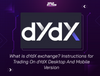 What is dYdX? Instructions For Trading On dYdX Desktop And Mobile Version
