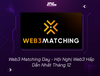 Web3 Matching Day - Hội Nghị Web3 Hấp Dẫn Nhất Tháng 12