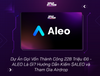 Dự Án Gọi Vốn Thành Công 228 Triệu Đô - ALEO Là Gì? Hướng Dẫn Kiếm $ALEO và Tham Gia Airdrop