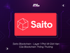 Saito Blockchain - Layer 1 Phá Vỡ Giới Hạn Của Blockchain Thông Thường