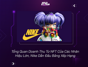 Tổng Quan Doanh Thu Từ NFT Của Các Nhãn Hiệu Lớn, Nike Dẫn Đầu Bảng Xếp Hạng