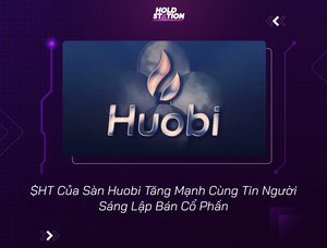 $HT Của Sàn Huobi Tăng Mạnh Cùng Tin Người Sáng Lập Bán Cổ Phần