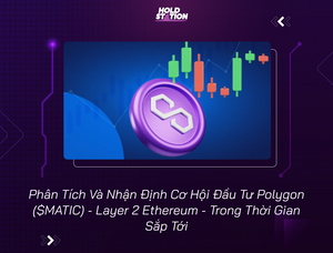 Phân Tích Và Nhận Định Cơ Hội Đầu Tư Polygon ($MATIC) - Layer 2 Ethereum - Trong Thời Gian Sắp Tới