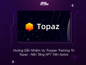 Hướng Dẫn Nhiệm Vụ Trooper Training Từ Topaz - Nền Tảng NFT Trên Aptos