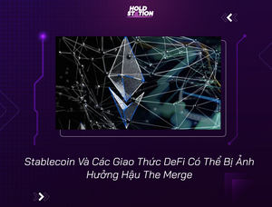 Stablecoin Và Các Giao Thức DeFi Có Thể Bị Ảnh Hưởng Hậu The Merge