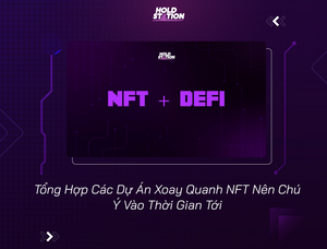 Tổng Hợp Các Dự Án Xoay Quanh NFT Nên Chú Ý Vào Thời Gian Tới