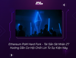Ethereum PoW Hard Fork - Tài Sản Sẽ Nhân 2? Hướng Dẫn Cơ Hội Chốt Lời Từ Sự Kiện Này