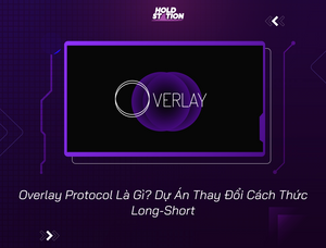 Overlay Protocol Là Gì? Dự Án Thay Đổi Cách Thức Long-Short