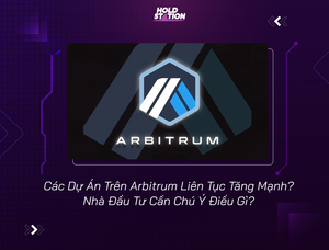 Các Dự Án Trên Arbitrum Liên Tục Tăng Mạnh? Nhà Đầu Tư Cần Chú Ý Điều Gì?