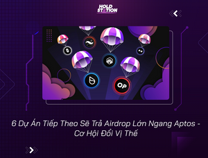 6 Dự Án Tiếp Theo Sẽ Trả Airdrop Lớn Ngang Aptos - Cơ Hội Đổi Vị Thế