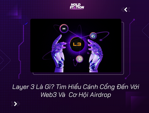 Layer 3 Là Gì? Tìm Hiểu Cánh Cổng Đến Với Web3 Và Cơ Hội Airdrop