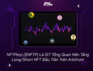 NFTPerp ($NFTP) Là Gì? Tổng Quan Nền Tảng Long/Short NFT Đầu Tiên Trên Arbitrum