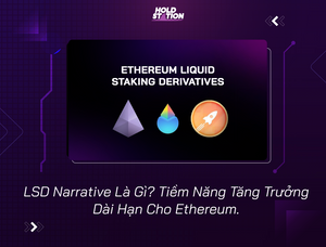 LSD Narrative Là Gì? Tiềm Năng Tăng Trưởng Dài Hạn Cho Ethereum.