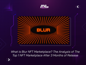 What Is Blur NFT Marketplace? The Analysis of Top 1 NFT Marketplace After 3 Months of Release