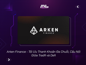 Arken Finance - Tối Ưu Thanh Khoản Đa Chuỗi, Cầu Nối Giữa Tradfi và Defi