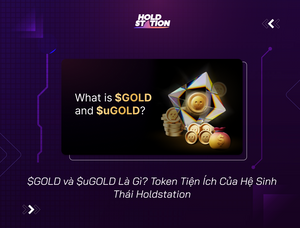 $GOLD và $uGOLD Là Gì? Token Tiện Ích Của Hệ Sinh Thái Holdstation