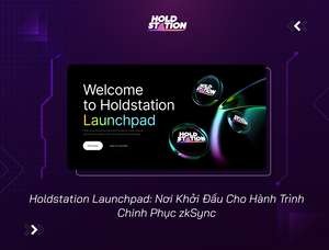 Holdstation Launchpad - Nơi Khởi Đầu Cho Hành Trình Chinh Phục zkSync