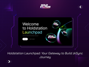 Holdstation Launchpad - Your Gateway to Build zkSync Journey
